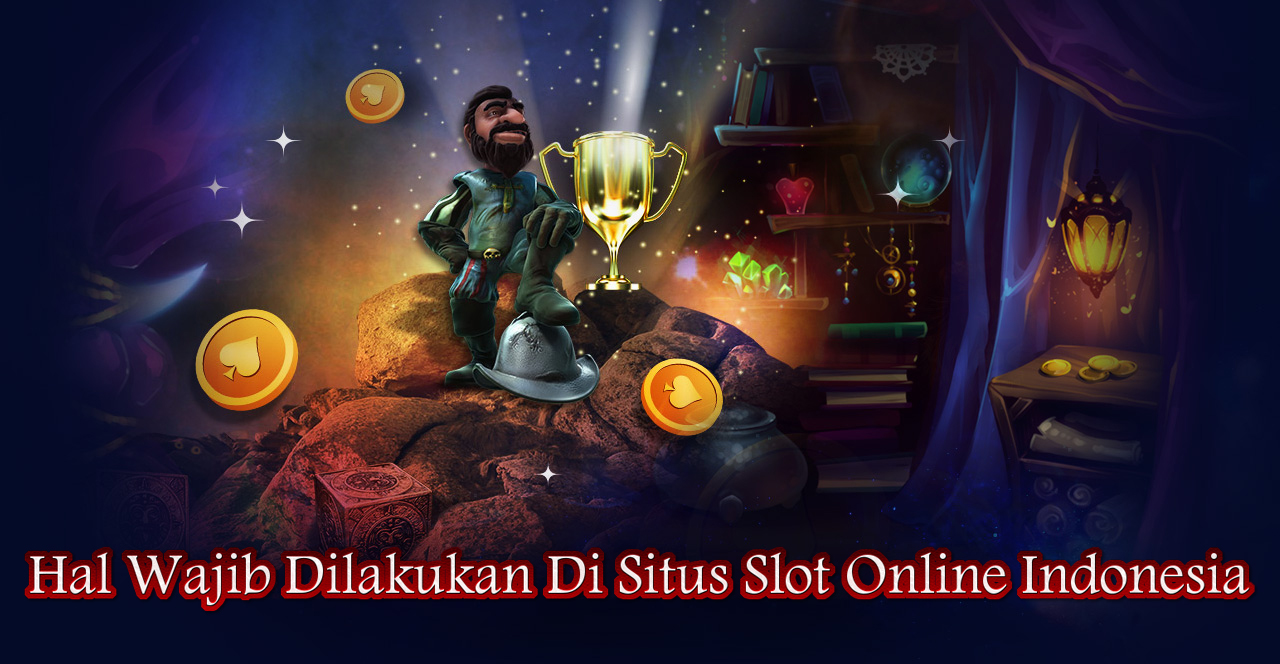 hal wajib dilakukan di situs slot online indonesia