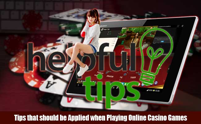 Tips that should be Applied when Playing Online Casino Games